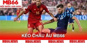 Kèo Châu Âu MB66 - Kí Hiệu Kèo Và Bí Quyết Giành Thắng Lớn